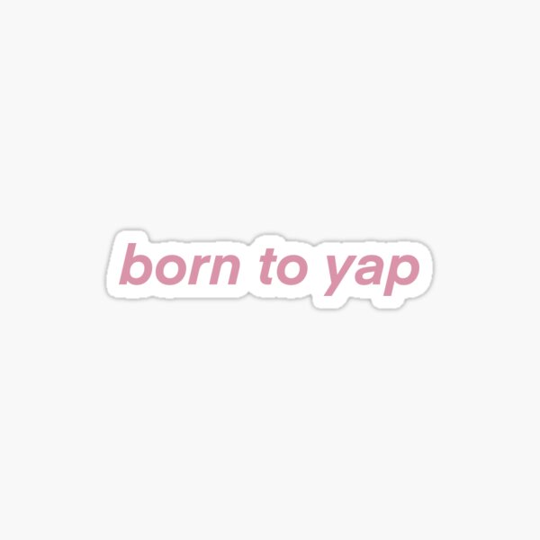 Born to yap Sticker