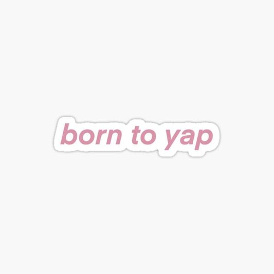 Born to yap Sticker